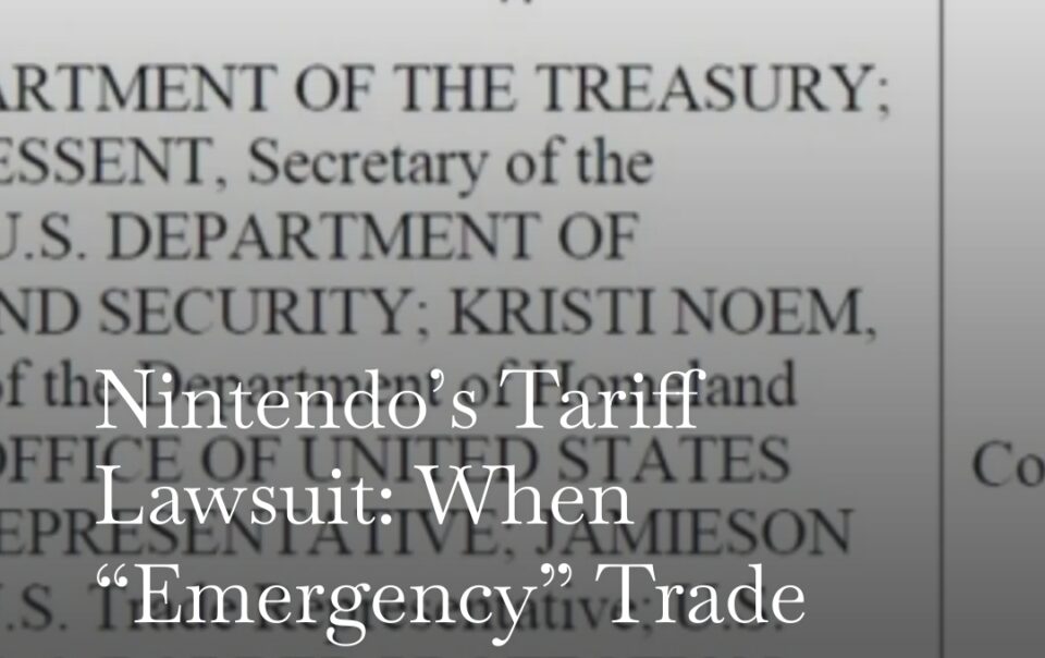 Nintendo’s Tariff Lawsuit: When “Emergency” Trade Policy Hits Your Next Console