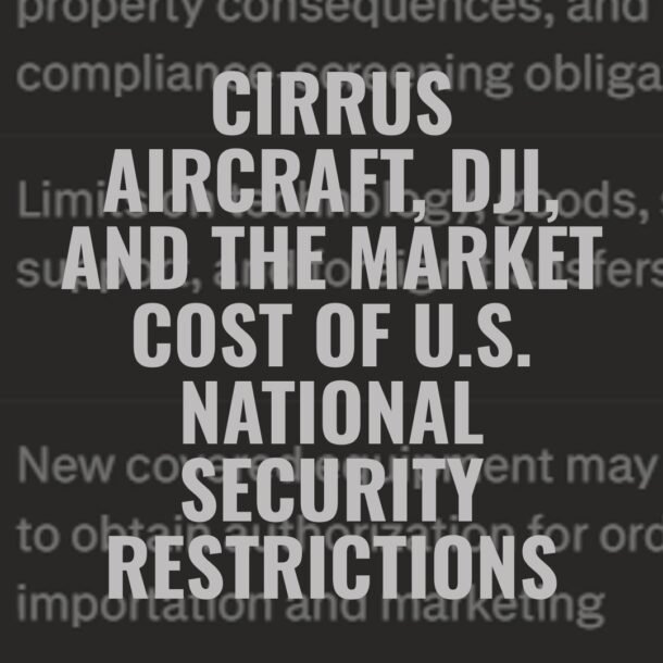 Cirrus Aircraft, DJI, and the Market Cost of U.S. National Security Restrictions